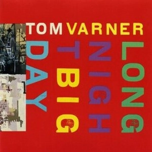 TOM VARNER / Long Night Big Day 
