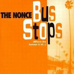 THE NONCE / BUS STOPS
