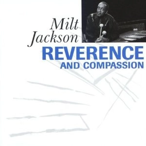 MILT JACKSON / ミルト・ジャクソン / REVERENCE & COMPASSION