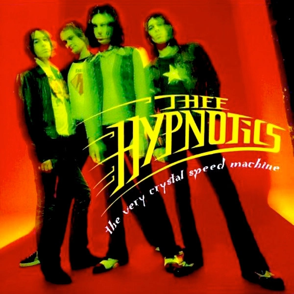 THEE HYPNOTICS / VERY CRYSTAL SPEED MACHINE