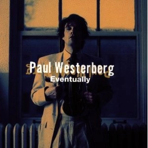 PAUL WESTERBERG / ポール・ウェスターバーグ / EVENTUALLY