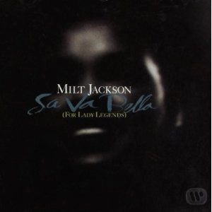 MILT JACKSON / ミルト・ジャクソン / Sa Va Bella (For Lady Legends)