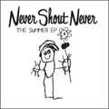 NEVERSHOUTNEVER! / ネバーシャウトネバー / SUMMER EP