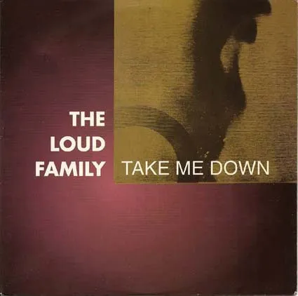 LOUD FAMILY / TAKE ME DOWN