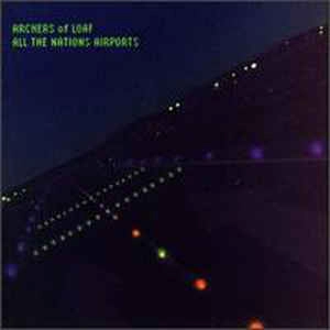 ARCHERS OF LOAF / アーチャーズ・オブ・ローフ / ALL THE NATIONS AIRPORTS