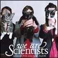 WE ARE SCIENTISTS / ウィ・アー・サイエンティスツ / WITH LOVE AND SQUALOR
