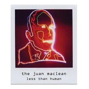 JUAN MACLEAN / フアン・マクリーン / LESS THAN HUMAN