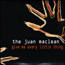 JUAN MACLEAN / フアン・マクリーン / GIVE ME EVERY LITTLE THING (ENHANCED)
