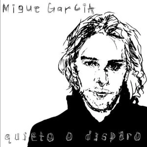 MIGUEL GARCIA / ミゲル・ガルシア / QUIETO O DISPARO