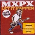 MXPX / LET IT HAPPEN DELUXE EDITION