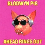 BLODWYN PIG / ブロードウィン・ピッグ / AHEAD RINGS OUT