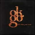 OK GO / オーケー・ゴー / DO WHAT YOU WANT