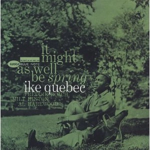 IKE QUEBEC / アイク・ケベック / IT MIGHT AS WELL BE SPRING