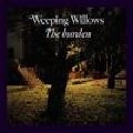 WEEPING WILLOWS / BURDEN