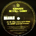KASKADE / BE STILL/SORRY
