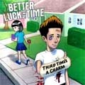 BETTER LUCK NEXT TIME / ベターラックネクストタイム / THIRD TIME'S A CHARM
