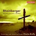 CHARLES BRUFFY / チャールズ・ブルフィー / RHEINBERGER:SACRED CHORAL WORKS