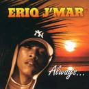 ERIQ J'MAR / ALWAYS...