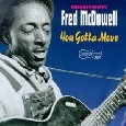 MISSISSIPPI FRED MCDOWELL / ミシシッピ・フレッド・マクダウェル / YOU GOTTA  MOVE
