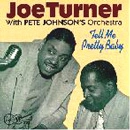 JOE TURNER WITH PETE JOHNSON'S ORCHESTRA / ジョー・ターナー with ピート・ジョンソンズ・オーケストラ / TELL ME PRETTY BABY