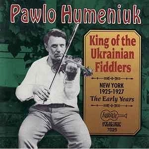 PAWLO HUMENIUK / KING OF THE UKRAINIAN FIDDLERS