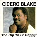 CICERO BLAKE / シセロ・ブレイク / TOO HIP TO BE HAPPY