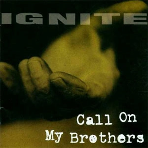 IGNITE / イグナイト / CALL ON MY BROTHERS