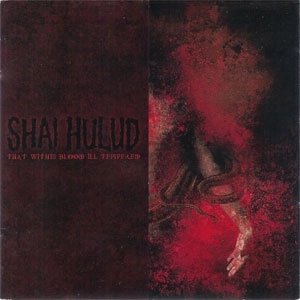 SHAI HULUD / THAT WITHIN BLOOD ILL-TEMPERD