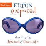 TED HOWE / ELTON EXPOSED-REVEALING THE JAZZ SOUL OF E