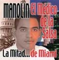 MANOLIN EL MEDICO DE LA SALSA / マノリン・エル・メディコ・デ・ラ・サルサ / LA MITAD... DE MIAMI