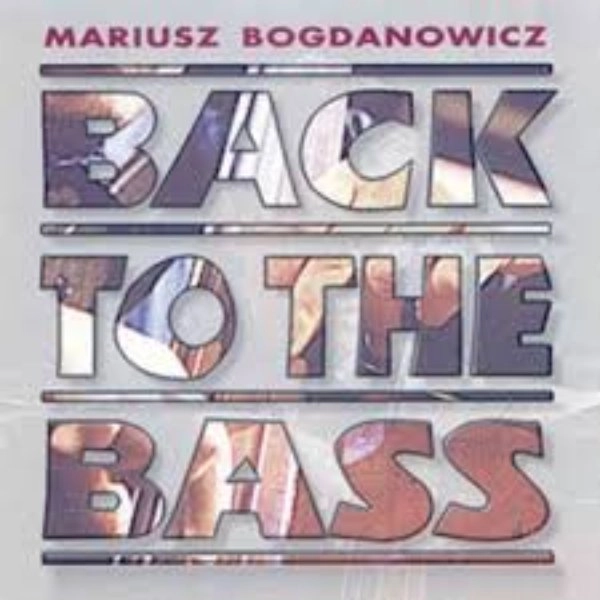 MARIUSZ BOGDANOWICZ / BACK TO THE BASS