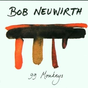 BOB NEUWIRTH / ボブ・ニューワース / 99 MONKEYS
