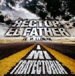 HECTOR EL FATHER / エクトル・エル・ファーザー / MI TRAYECTORIA