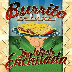 BURRITO DELUXE / ブリトー・デラックス / THE WHOLE ENCHILADA