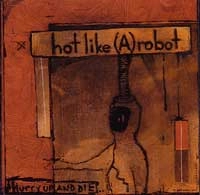HOT LIKE (A) ROBOT / ホットライクアロボット / HURRY UP AND DIE