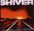 SHIVER (MELODIC HARDCORE) / シヴァー / LAST RIDES OF THE MIDWAY