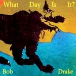 BOB DRAKE / ボブ・ドレイク / WHAT DAY IS IT?