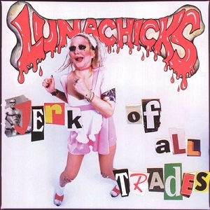 LUNACHICKS / ルナチックス / JERK OF ALL TRADES - USA