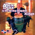 ALEX DIAZ & THE DE BOP BOOGALOO KINGS / アレックス・ディアス & ザ・デ・バップ・ブーガルー・キングス / ALEX DIAZ & THE BE BOP BOOGALOO KINGS