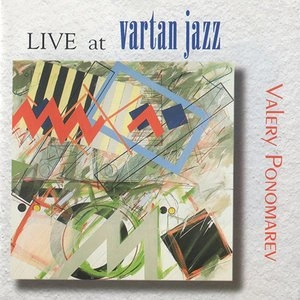 VALERY PONOMAREV / ヴァレリー・ポノマレフ / LIVE AT VARTAN JAZZ