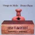 THIAGO DE MELLO, DEXTER PAYNE / DISK TUM DERREI