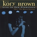 KOFY BROWN / LIVE IN SAN FRANCISCO VOL.1 THE MECCA SESS