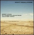 SCOTT SMALLWOOD / スコット・スモールウッド / DESERT WINDS:SIX WINDBLOWN SOUND PIECES &