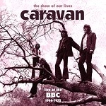 CARAVAN (PROG) / キャラバン / THE SHOW OF OUR LIVES CARAVAN AT THE BBC