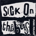 SICK ON THE BUS / シックオンザバス / PUNK POLICE