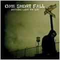 ONE SHORT FALL / ワンショートフォール / NOTHING LEFT TO SAY.