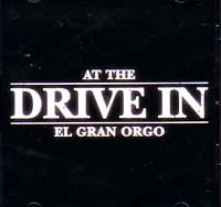 AT THE DRIVE-IN / EL GRAN ORGO