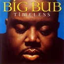 BIG BUB / ビッグ・バブ / TIMELESS