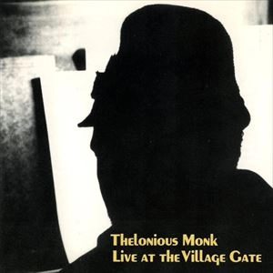 THELONIOUS MONK / セロニアス・モンク / LIVE AT THE VILLAGE GATE