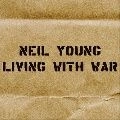 NEIL YOUNG (& CRAZY HORSE) / ニール･ヤング / LIVING WITH WAR (200 GRAM)